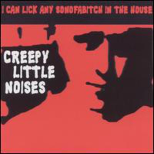 the album cover for I Can Lick Any Son Of A Bitch In The House - Creepy Little Noises