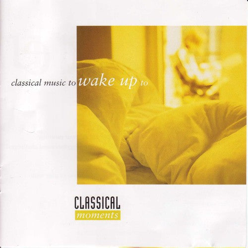 the album cover for Classical Music to Wake Up to / Various - Classical Music to Wake Up to / Various