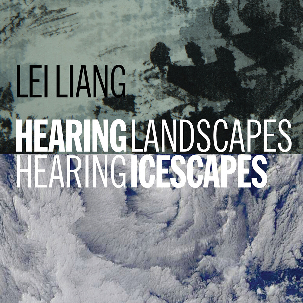 the album cover for Lei Liang / - Hearing Landscapes / Hearing Icescapes