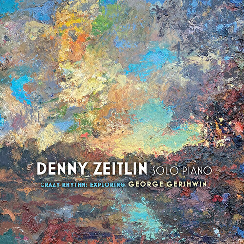 Zeitlin,denny - Crazy Rhythms: Exploring George Gershwin - Music CD