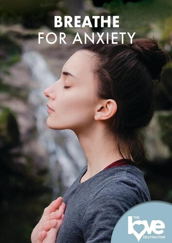 Love Destination Courses: Breathe For Anxiety - Love Destination Courses: Breathe For Anxiety - DVD