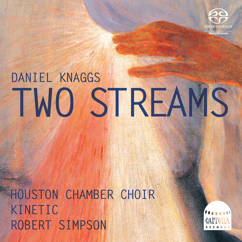 Knaggs / Simpson / Houston Chamber Choir - Two Streams - Super Audio CD