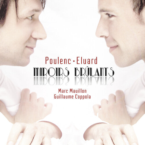 Mauillon,marc / Coppola,guillaume - Poulenc: Miroirs Brulants - Integrale De Melodies - Music CD