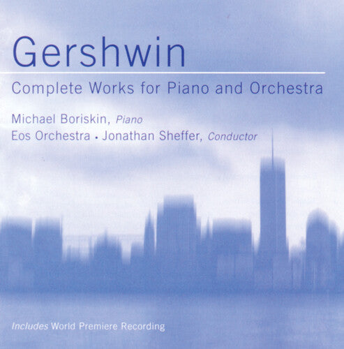 Gershwin / Boriskin / Sheffer / Eos Orchestra - Complete Works For Piano & Orchestra - Music CD