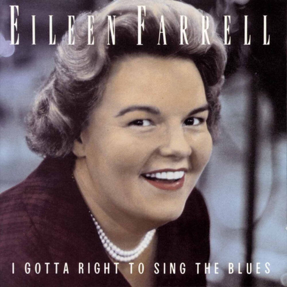 the album cover for Eileen Farrell - I Gotta Right to Sing the Blues: The Eileen Farrell Album