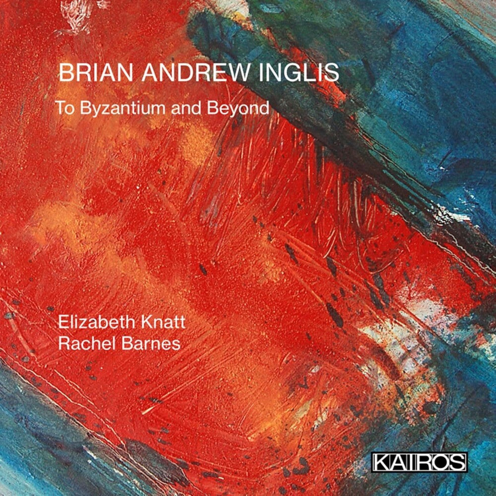 the album cover for Elizabeth Knatt / Barnes,Rachel - Brian Andrew Inglis: To Byzantium And Beyond