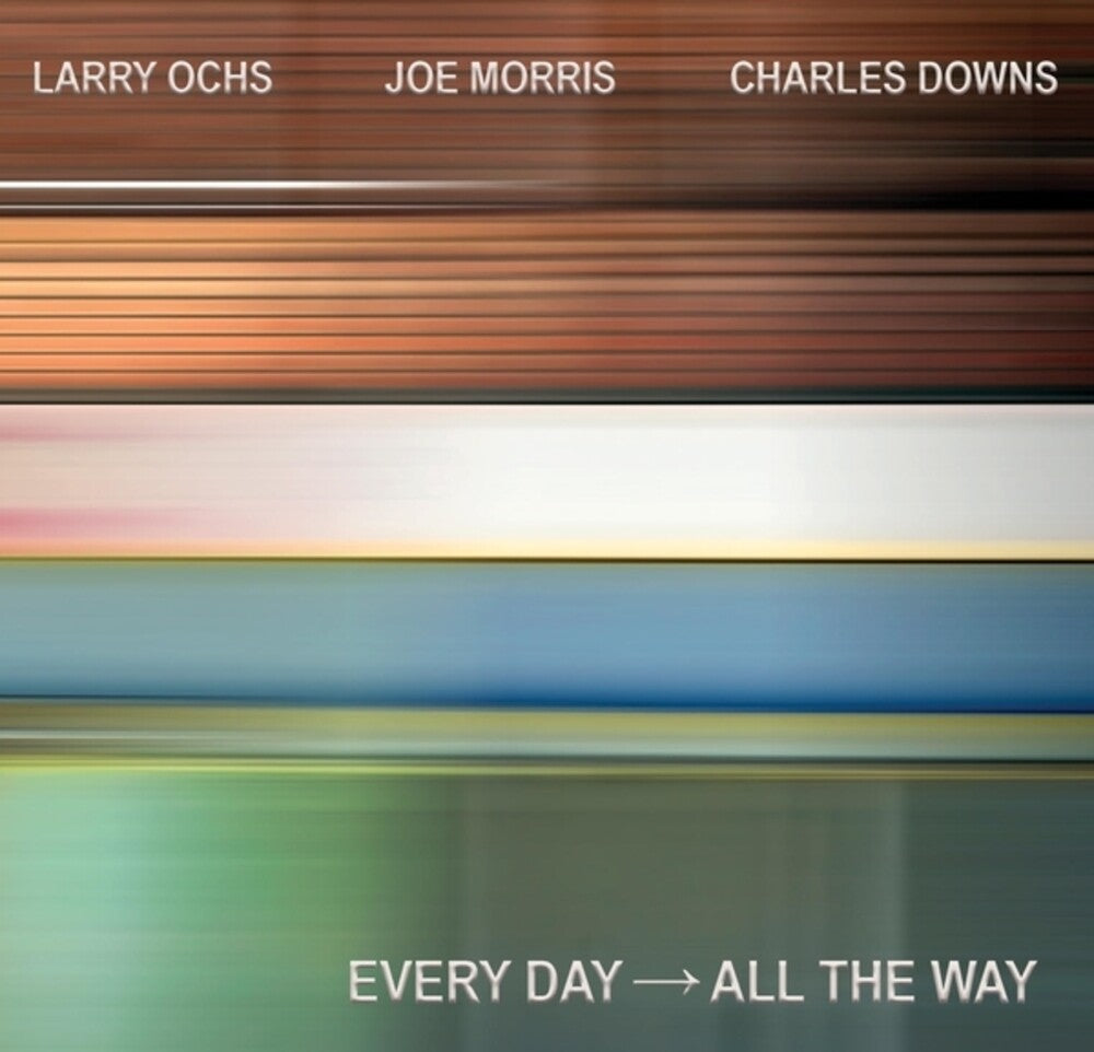 the album cover for Larry Ochs / Morris,Joe / Downs,Charles - Every Day - All The Way