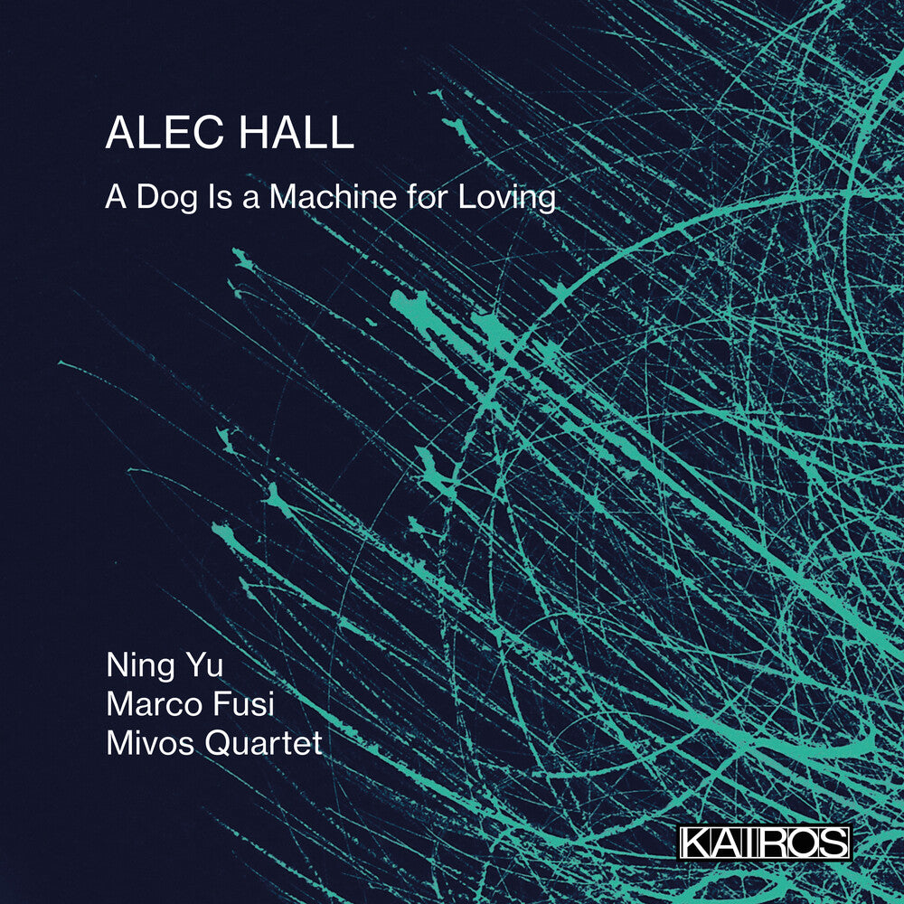 the album cover for Ning Yu / Fusi,Marco / Mivos Quartet - Alec Hall: A Dog Is A Machine For Loving