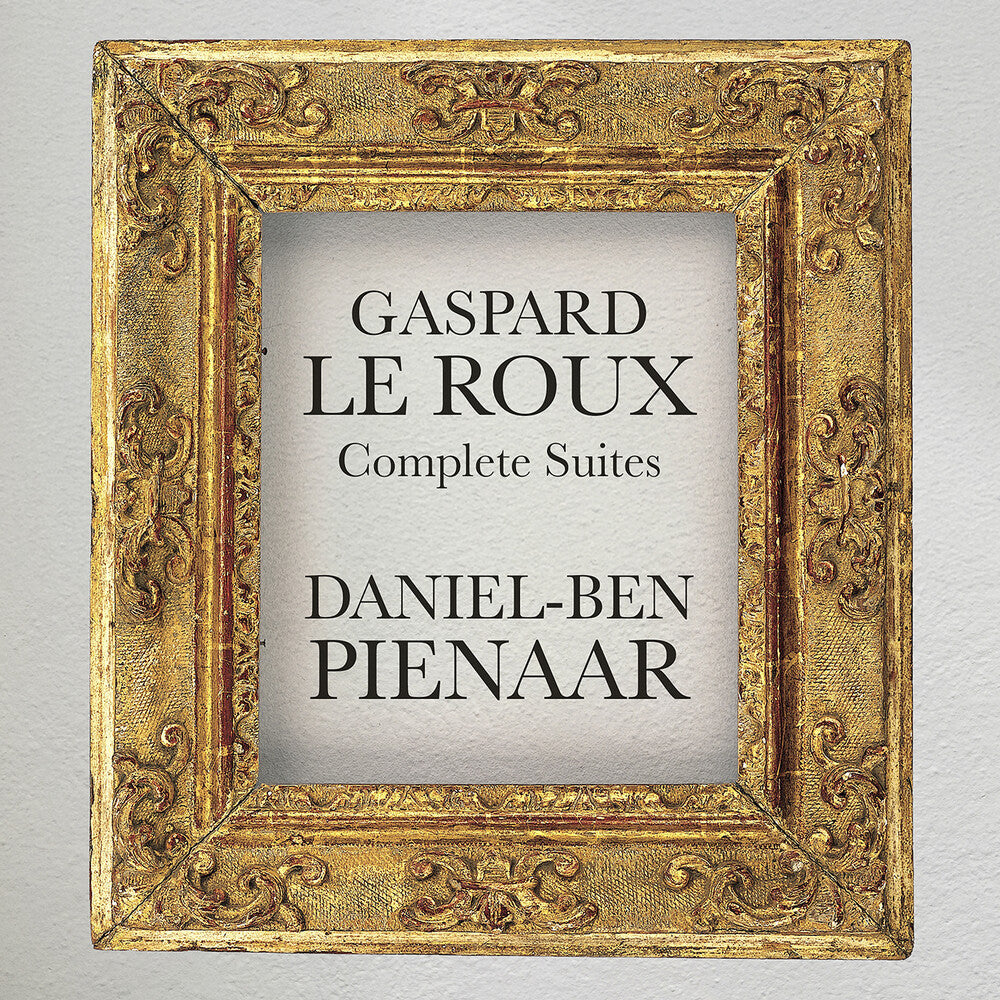 the album cover for Daniel Pienaar -Ben - Gaspard Le Roux: Complete Suites