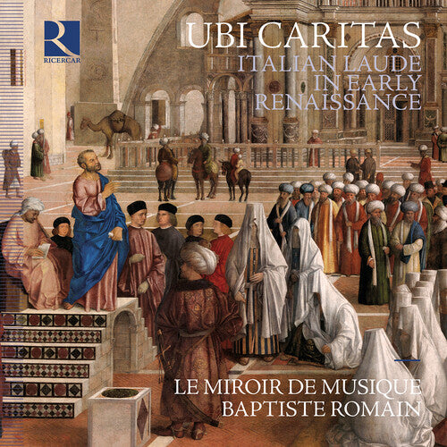 Le Miroir De Musique - Ubi Caritas - Italian Laude In Early Renaissance - Music CD