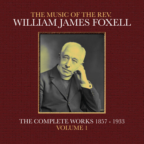 The Music Of The Rev. William James Foxell: The Complete Works 1857 - 1933. Volume 1 Music CD