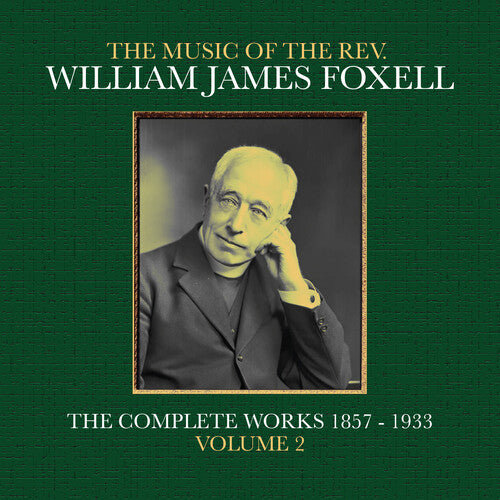The Music Of The Rev. William James Foxell: The Complete Works 1857 - 1933. Volume 2 Music CD