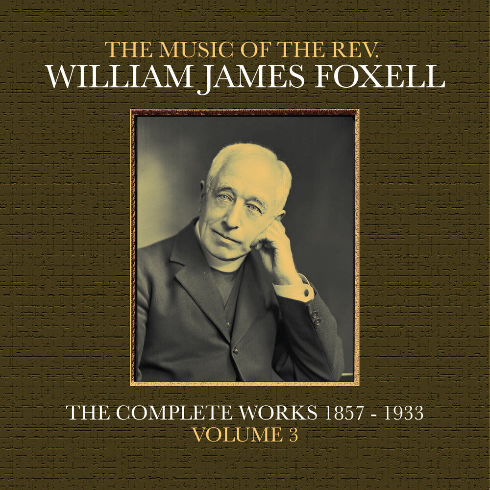 The Music Of The Rev. William James Foxell: The Complete Works 1857 - 1933. Volume 3 Music CD