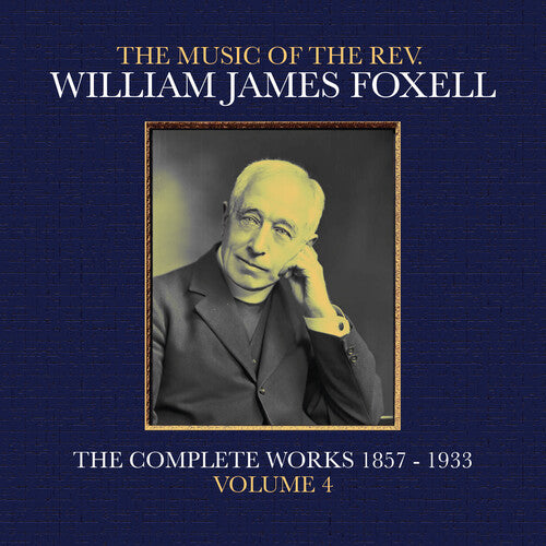 The Music Of The Rev. William James Foxell: The Complete Works 1857 - 1933. Volume 4 Music CD