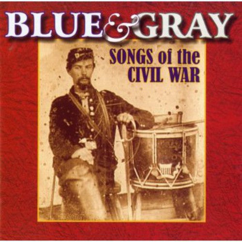 the album cover for Blue & Gray Songs Of The Civil War / Various - Blue and Gray: Songs Of The Civil War