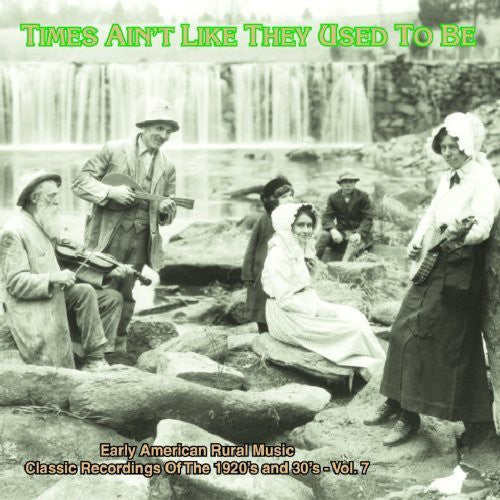 Times Ain't Like They Used To Be: Early American Rural Music, Vol. 7 Music CD