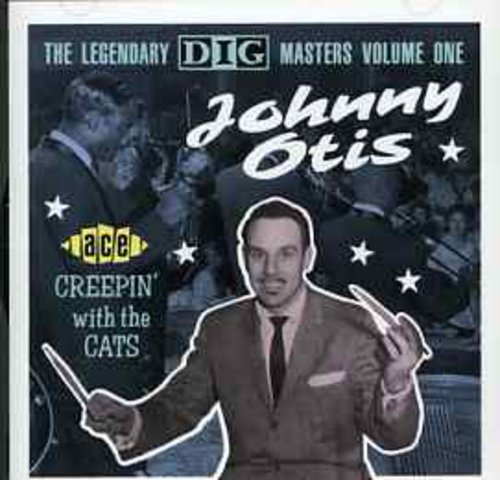 Otis,johnny - Legendary Dig Masters 1: Creepin With The Cats - Music CD