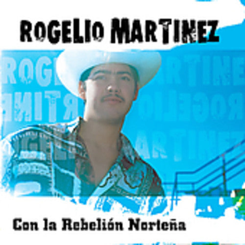 the album cover for Rogelio Mart¡nez - Con la Rebelion Nortena