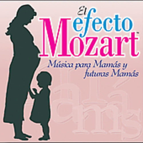 the album cover for Efecto Mozart-Musica Para Mamas Y Futuras Mamas - Efecto Mozart: Musica Para Mamas & Futuras / Various