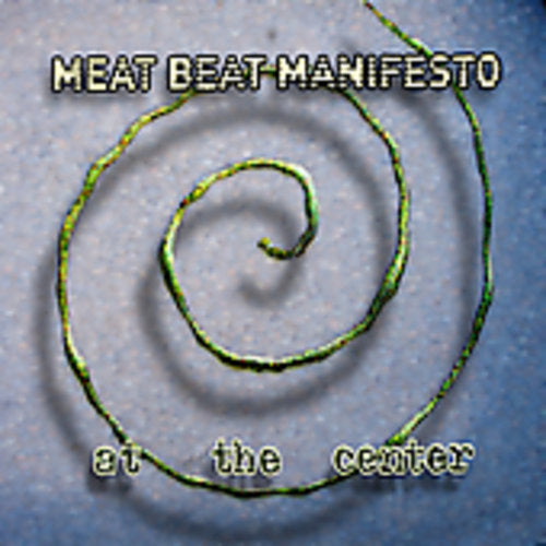 the album cover for Meat Beat Manifesto - At the Center