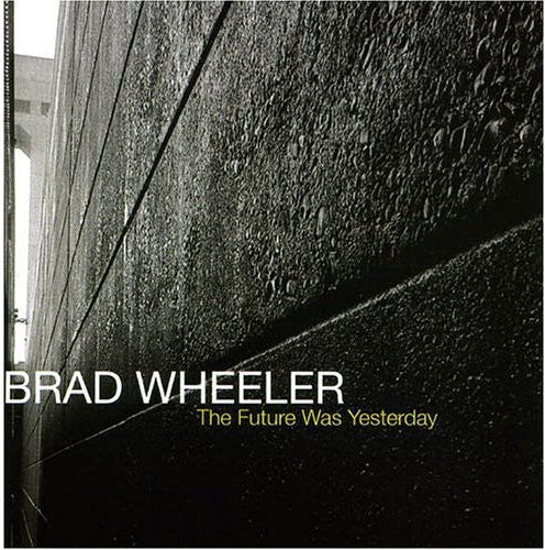 Wheeler,brad - Future Was Yesterday - Music CD