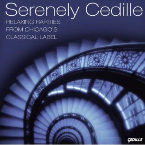 Serenely Cedille: Relaxing Rariteis From Chicago's - Serenely Cedille: Relaxing Rariteis From Chicago's - Music CD