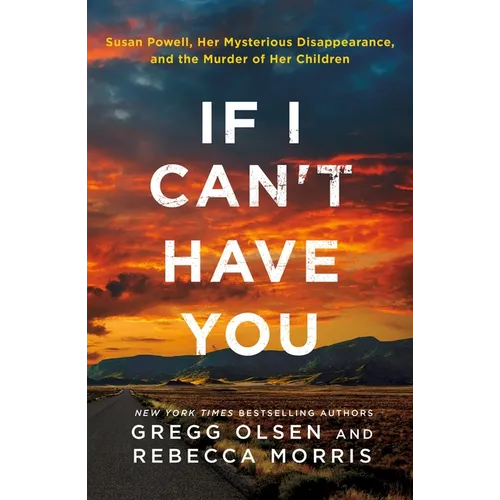 If I Can't Have You: Susan Powell, Her Mysterious Disappearance, and the Murder of Her Children