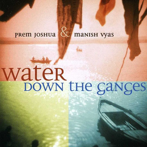 Joshua,prem & Vyas,manish - Water Down The Ganges - Music CD