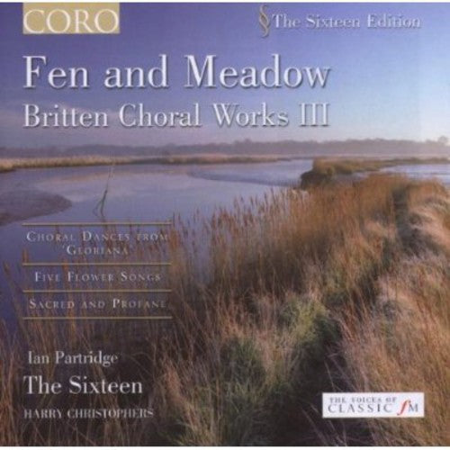 the album cover for The Sixteen - Fen & Meadow: Britten Choral Works 3
