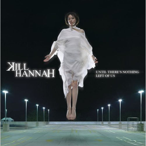 the album cover for Kill Hannah - Until There's Nothing Left of Us