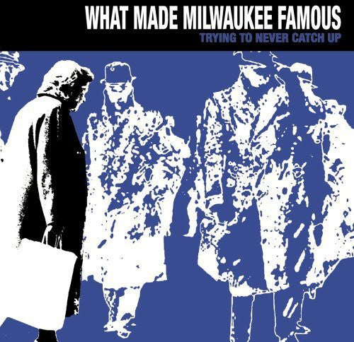 What Made Milwaukee Famous - Trying To Never Catch Up - Music CD