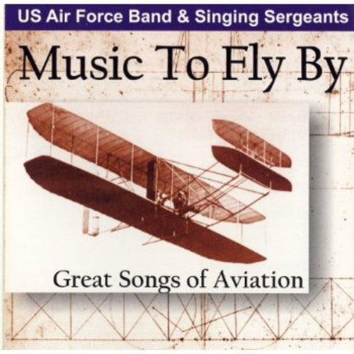 United States Air Force Band / Singing Sergeants - Music To Fly By: Great Songs Of Aviation - Music CD