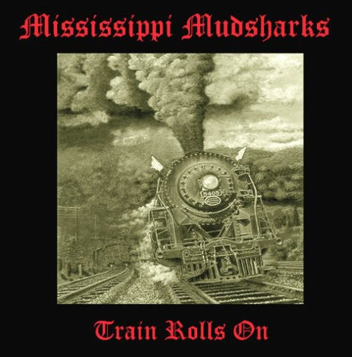 the album cover for Mississippi Mudsharks - Train Rolls on