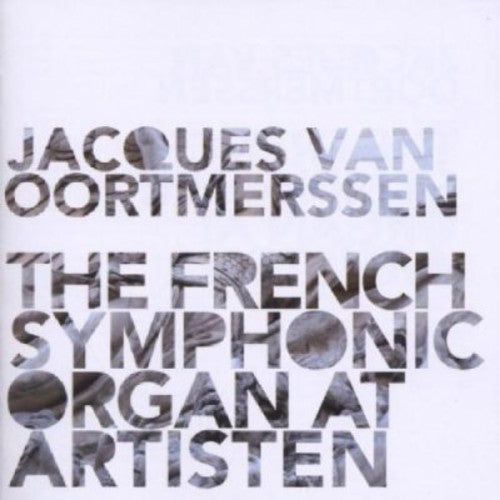 the album cover for Jacques Van Oortmerssen - French Symphonic Organ at Artisten