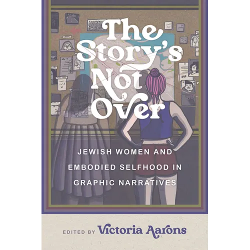 The Story's Not Over: Jewish Women and Embodied Selfhood in Graphic Narratives