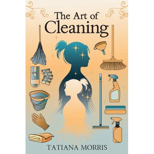 The Art of Cleaning: A Mother-Daughter Story of Cleaning With Care