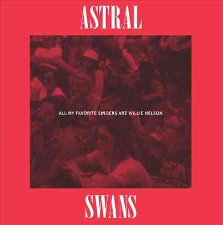Astral Swans - All My Favorite Singers Are Willie Nelson Vinyl Record