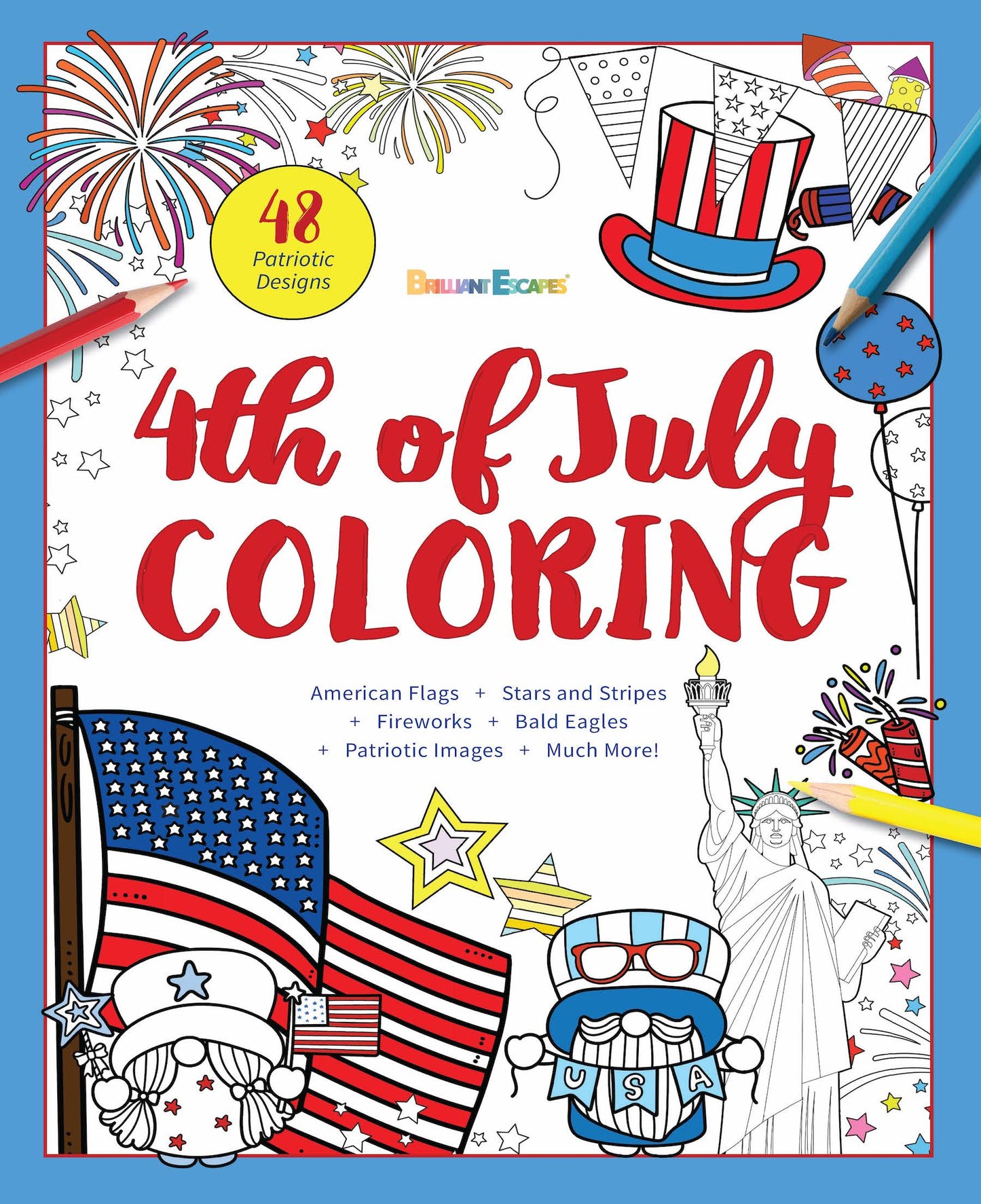 Brilliant Escapes - 4th of July Coloring Book: 48 Patriotic Designs To Relax and Honor America The Beautiful + Independence Day Factoids