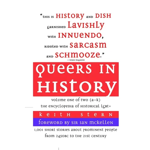 Queers in History Volume One of Two (A-K): The Encyclopedia of Historical LGBT+