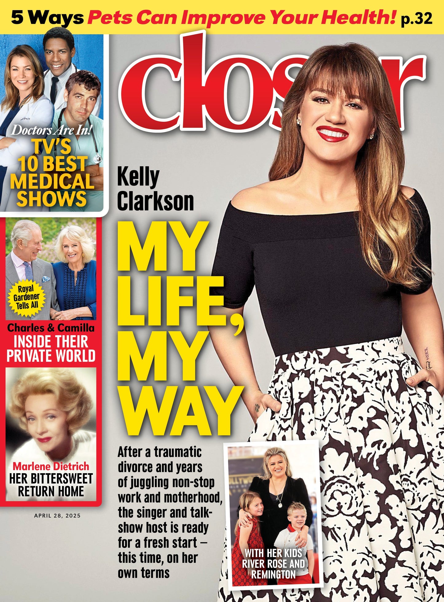 Closer - 04.28.25: Kelly Clarkson’s Inspiring Journey, 5 Ways Pets Help Your Health, Top Medical TV Shows, Inside The Royal World Of Charles & Camilla, Emotional Return Of Marlene Dietrich & More!