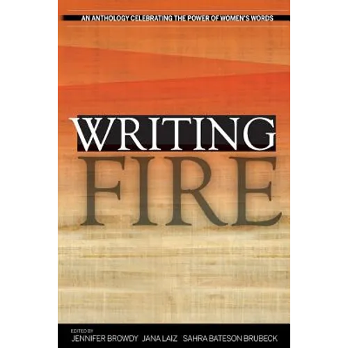 Writing Fire: An Anthology Celebrating the Power of Women's Words