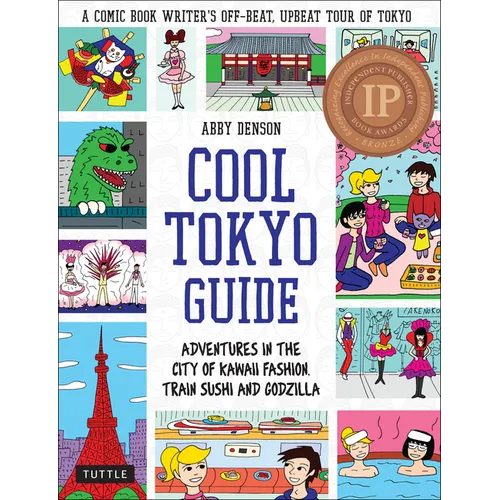 Cool Tokyo Guide: Adventures in the City of Kawaii Fashion, Train Sushi and Godzilla