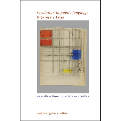 Revolution in Poetic Language Fifty Years Later: New Directions in Kristeva Studies
