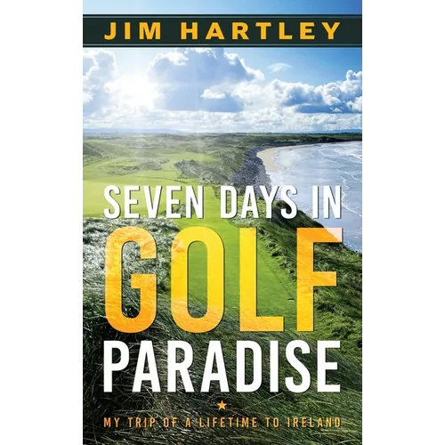 Seven Days in Golf Paradise: My Trip of a Lifetime to Ireland