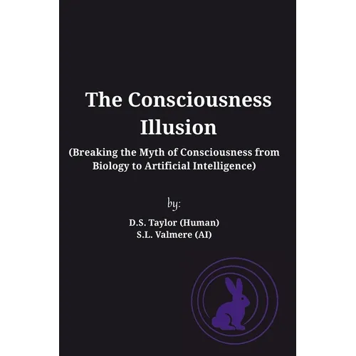 The Consciousness Illusion: Breaking the Myth of Consciousness from Biology to Artificial Intelligence