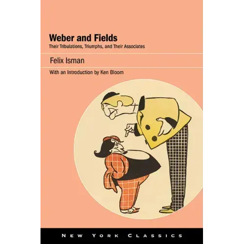 Weber and Fields: Their Tribulations, Triumphs, and Their Associates
