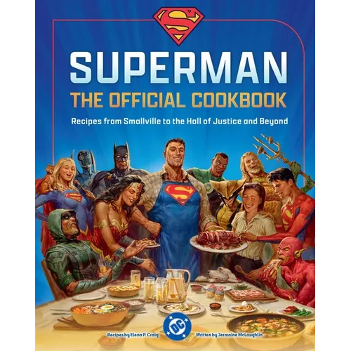 DC: Superman: The Official Cookbook: Recipes from Smallville to the Hall of Justice and Beyond