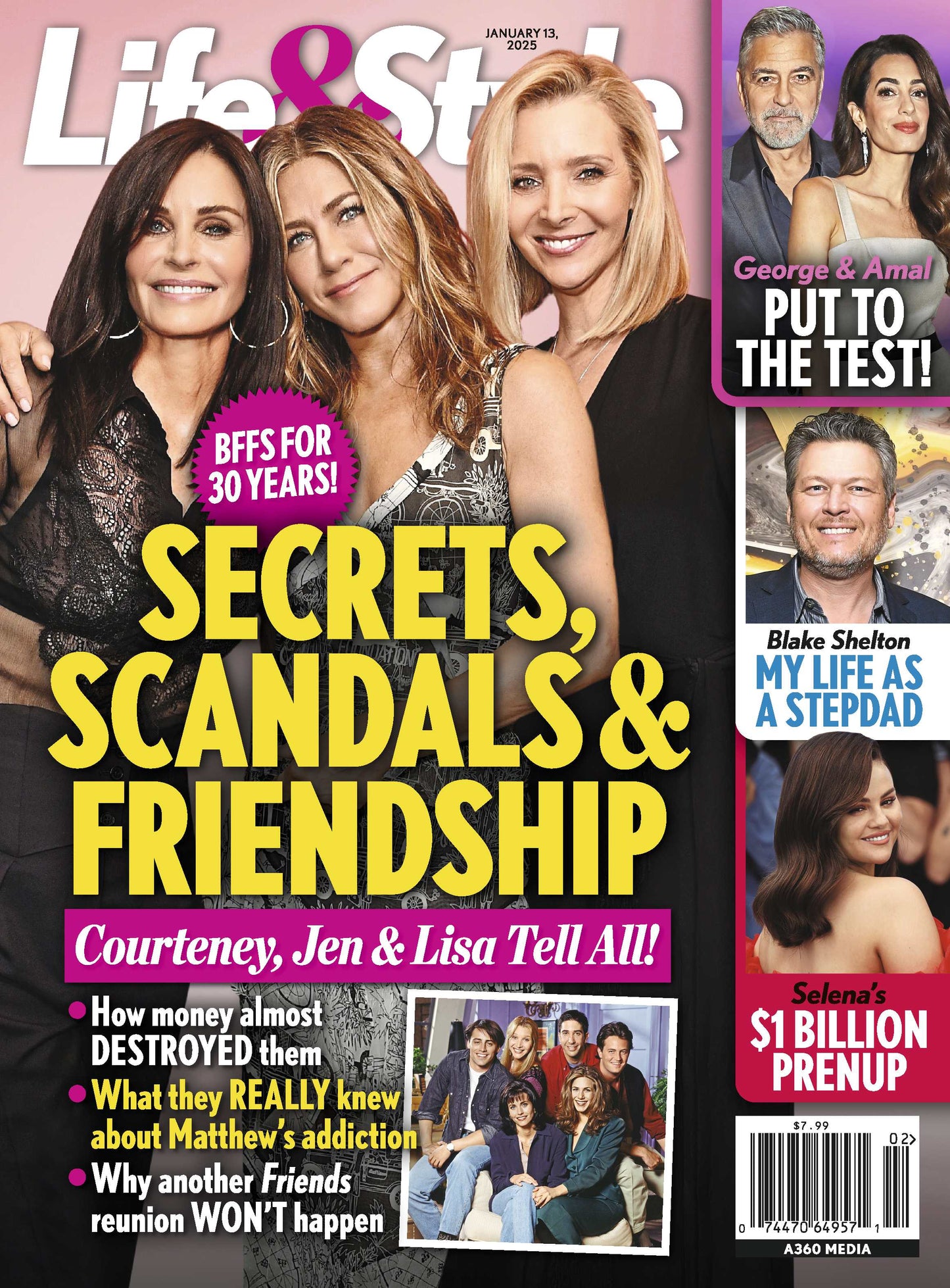 Life & Style - 01.13.25: Best Friends For 30 Years, Secrets, Scandals & Friendship, Courtney Cox Jennifer Aniston & Lisa Kudrow Tell All, Blake Shelton As A Stepdad, Selena's $1 Billion Prenup & More!
