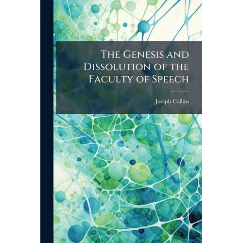 The Genesis and Dissolution of the Faculty of Speech: A Clinical and Psychological Study of Aphasia