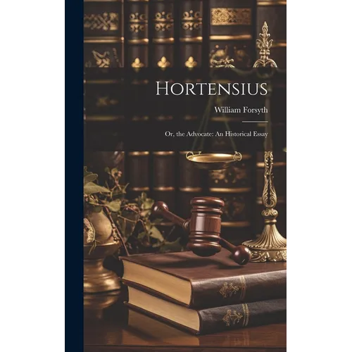 Hortensius: Or, the Advocate: An Historical Essay